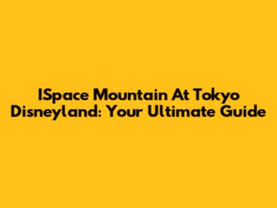 ISpace Mountain At Tokyo Disneyland: Your Ultimate Guide
