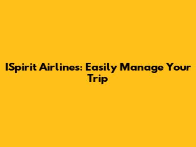 ISpirit Airlines: Easily Manage Your Trip