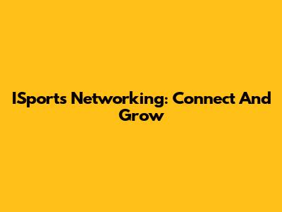 ISports Networking: Connect And Grow