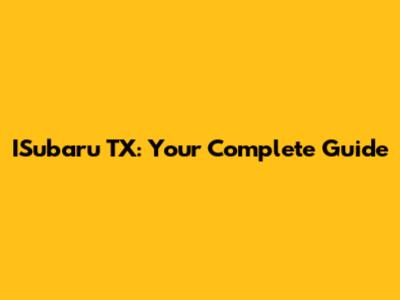ISubaru TX: Your Complete Guide