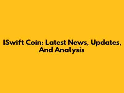ISwift Coin: Latest News, Updates, And Analysis