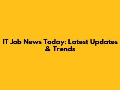 IT Job News Today: Latest Updates & Trends
