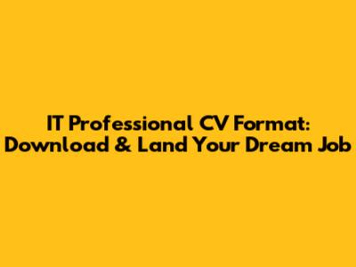 IT Professional CV Format: Download & Land Your Dream Job
