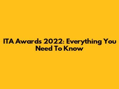 ITA Awards 2022: Everything You Need To Know