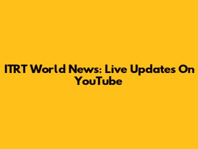 ITRT World News: Live Updates On YouTube