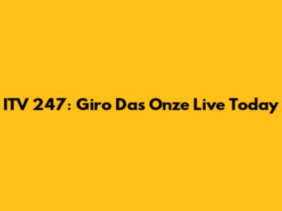 ITV 247: Giro Das Onze Live Today