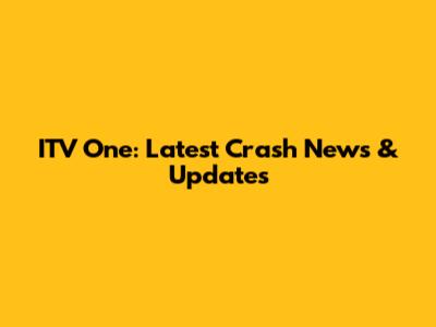 ITV One: Latest Crash News & Updates