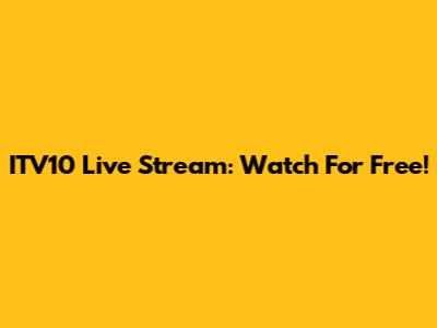 ITV10 Live Stream: Watch For Free!