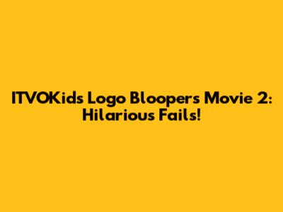 ITVOKids Logo Bloopers Movie 2: Hilarious Fails!