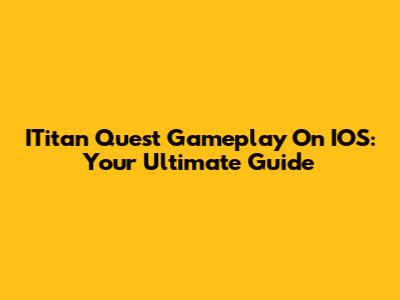 ITitan Quest Gameplay On IOS: Your Ultimate Guide