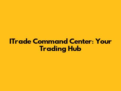 ITrade Command Center: Your Trading Hub