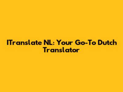 ITranslate NL: Your Go-To Dutch Translator