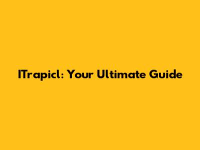 ITrapicl: Your Ultimate Guide