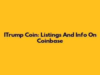 ITrump Coin: Listings And Info On Coinbase