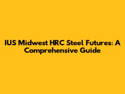 IUS Midwest HRC Steel Futures: A Comprehensive Guide