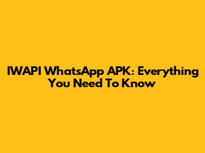 IWAPI WhatsApp APK: Everything You Need To Know