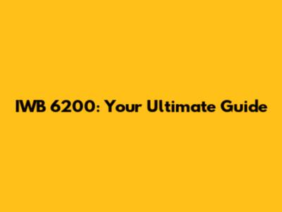 IWB 6200: Your Ultimate Guide
