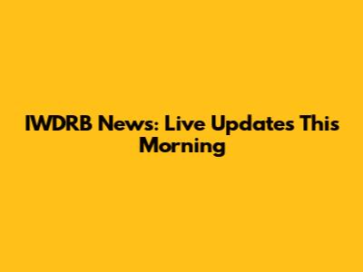 IWDRB News: Live Updates This Morning