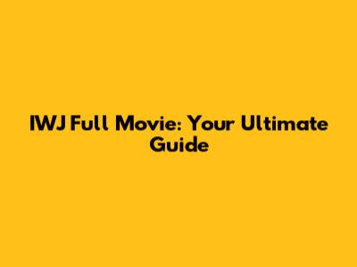 IWJ Full Movie: Your Ultimate Guide