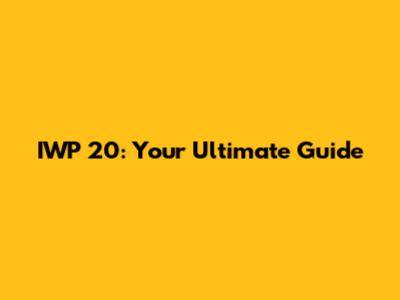 IWP 20: Your Ultimate Guide