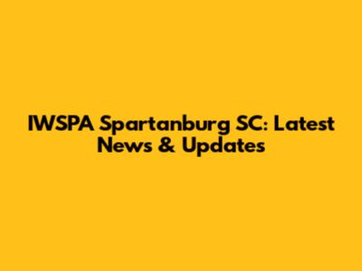 IWSPA Spartanburg SC: Latest News & Updates