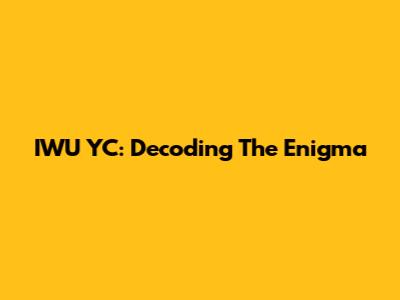 IWU YC: Decoding The Enigma