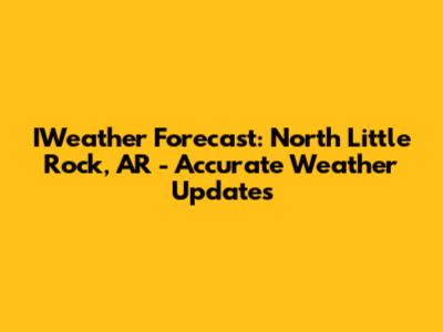 IWeather Forecast: North Little Rock, AR - Accurate Weather Updates