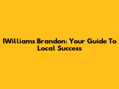 IWilliams Brandon: Your Guide To Local Success