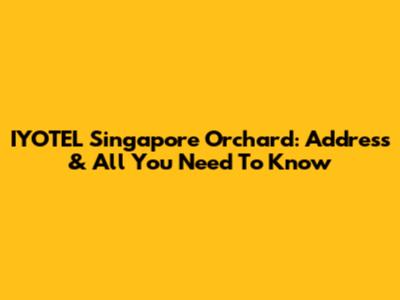 IYOTEL Singapore Orchard: Address & All You Need To Know