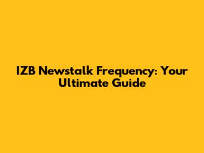IZB Newstalk Frequency: Your Ultimate Guide