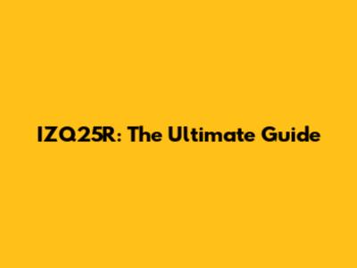 IZQ25R: The Ultimate Guide