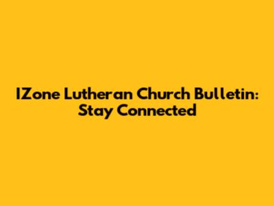 IZone Lutheran Church Bulletin: Stay Connected