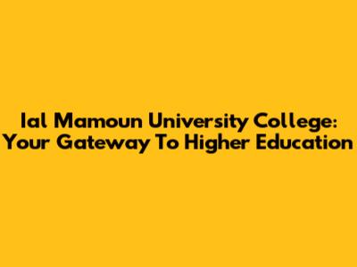 Ial Mamoun University College: Your Gateway To Higher Education