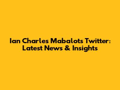 Ian Charles Mabalot's Twitter: Latest News & Insights