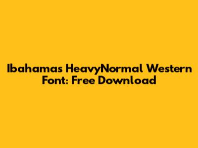 Ibahamas HeavyNormal Western Font: Free Download