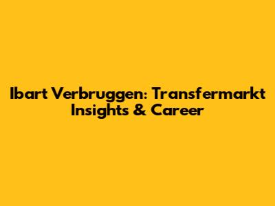 Ibart Verbruggen: Transfermarkt Insights & Career