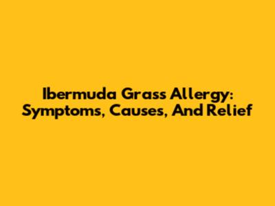 Ibermuda Grass Allergy: Symptoms, Causes, And Relief