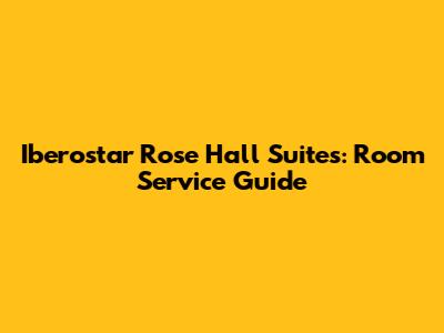 Iberostar Rose Hall Suites: Room Service Guide