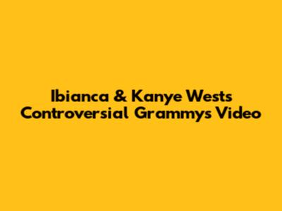 Ibianca & Kanye West's Controversial Grammys Video