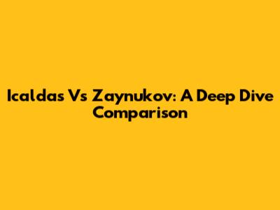Icaldas Vs Zaynukov: A Deep Dive Comparison