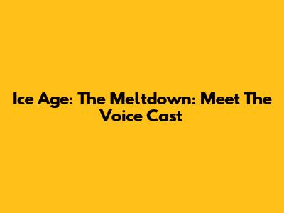 Ice Age: The Meltdown: Meet The Voice Cast