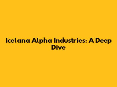 Icelana Alpha Industries: A Deep Dive