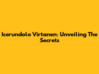 Icerundolo Virtanen: Unveiling The Secrets
