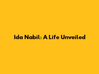 Ida Nabil: A Life Unveiled