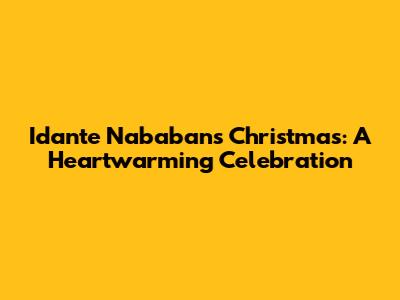 Idante Nababan's Christmas: A Heartwarming Celebration
