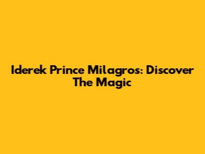 Iderek Prince Milagros: Discover The Magic