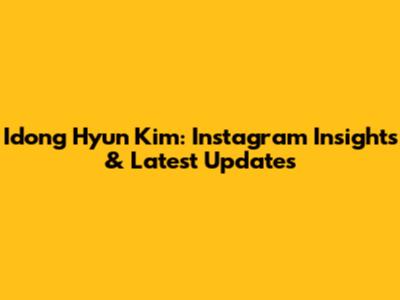 Idong Hyun Kim: Instagram Insights & Latest Updates