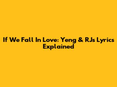 If We Fall In Love: Yeng & RJ's Lyrics Explained
