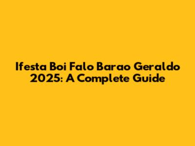 Ifesta Boi Falo Barao Geraldo 2025: A Complete Guide