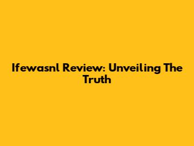 Ifewasnl Review: Unveiling The Truth
